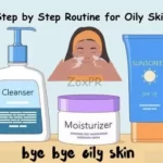 Oily Skin: Skincare Products & Steps to Get Rid of Oily Skin